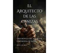 El Arquitecto de las Cenizas: Una novela del asedio de Cartagena de Indias
