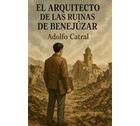EL ARQUITECTO DE LAS RUINAS DE BENEJÚZAR