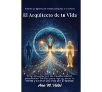 El Arquitecto de tu Vida: Programa práctico de transformación personal en 30 días para reprogramar tu mente y diseñar una vida con propósito