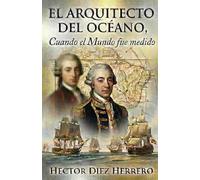 EL ARQUITECTO DEL OCÉANO: Cuando el Mundo fue medido