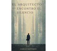EL ARQUITECTO QUE ENCONTRO EL SILENCIO
