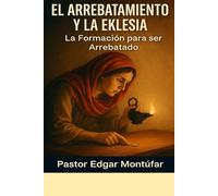 EL ARREBATAMIENTO Y LA EKLESIA 3: ENTENDIENDO LAS PARABOLAS PARA ESTAR PREPARADOS
