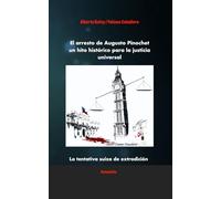 El arresto de Augusto Pinochet un hito histórico para la justicia universal: La tentativa suiza de extradición