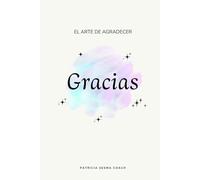 El arte de agradecer: Gracias - Diario de Gratitud: Tu compañero de gratitud para encontrar equilibrio, amor propio y abundancia