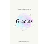 El arte de agradecer: Gracias - Diario de Gratitud: Tu compañero de gratitud para encontrar equilibrio, amor propio y abundancia