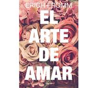 El arte de amar: Una investigación sobre la naturaleza del amor