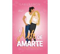 El Arte de Amarte | Primera Temporada (Amor, Pasión & Arte): Una comedia romántica picante de amigos a amantes con una atracción innegable entre ellos