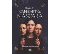 El Arte de Cambiarte la Máscara: Una novela de ficción psicológica sobre apariencias, poder y un secreto que lo cambia todo