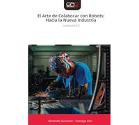 El Arte de Colaborar con Robots: Hacia la Nueva Industria: La Industria 5.0