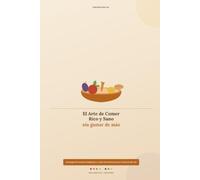 El Arte de Comer Rico y Sano sin gastar de más: Estrategias de compras inteligentes y un plan de recetas simples para alimentarte sin gastar de más