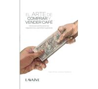 El arte de comprar y vender café: Claves para perfeccionar las negociaciones y garantizar la ganancia