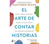 El arte de contar historias/ Storyworthy: Atrae, enseña, persuade y cambia tu vida a través del poder de la narración