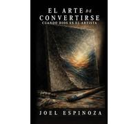 El Arte De Convertirse: Cuando Dios Es El Artista