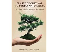 El Arte de Cultivar tu Propia Naturaleza: Un viaje interior a través del bonsái