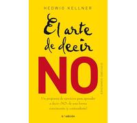 El arte de decir NO / The Art of Saying NO: Un Programa De Ejercivios Para Aprender a Dicir No De Forma Conviente / an Exercise Program to Learn How to Say Not in a Convincing Way