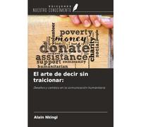 El arte de decir sin traicionar:: Desafíos y cambios en la comunicación humanitaria