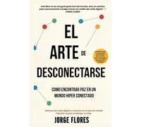 El arte de desconectarse: Cómo encontrar paz en un mundo hiperconectado