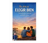 El Arte de Elegir Bien: Una guía para construir amistades sanas