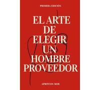 EL ARTE DE ELEGIR UN HOMBRE PROVEEDOR: Guía para Elegir un Hombre Proveedor