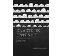 El Arte de Entender - Nueva Edición 2025: Una pequeña guía para encontrar tu lugar en el mundo.