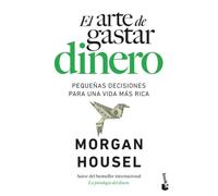 El arte de gastar dinero: Pequeñas decisiones para una vida más rica