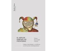 El arte de habitar la frontera: Mapas, identidades y conflictos en el mundo contemporáneo