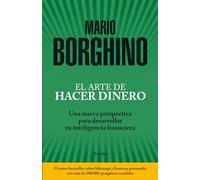 El arte de hacer dinero: Una nueva perspectiva para desarrollar su inteligencia financiera / The Art of Making Money: Una Nueva Perspectiva Para ... to Develop Your Financial Intelligence