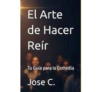 El Arte de Hacer Reír: Tu Guía para la Comedia