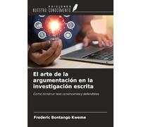 El arte de la argumentación en la investigación escrita: Cómo construir tesis convincentes y defendibles