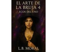 EL ARTE DE LA BRUJA 4: ECOS DEL UNO: 5