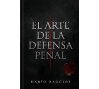 EL ARTE DE LA DEFENSA PENAL: MANUAL DE ESTRATEGIA, LOGICA Y TRINCHERA