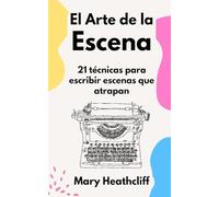 El Arte de la Escena: 21 técnicas para escribir escenas que atrapan