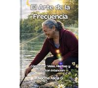 El Arte de la Frecuencia: Cómo Usar Velas, Hierbas y Otros con Intención