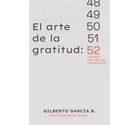 El Arte de la Gratitud: 52 Semanas para una vida con propósito