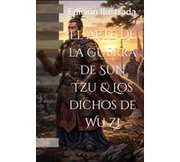 El arte de la guerra de Sun Tzu & Los dichos de Wu Zi: Edición anotada, crítica y de estudio Traducción, estudio introductorio y notas