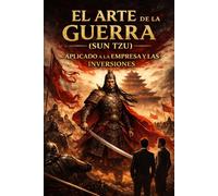 EL ARTE DE LA GUERRA (SUN TZU) APLICADO A LA EMPRESA Y LAS INVERSIONES: Cómo pensar como un estratega en mercados y negocios