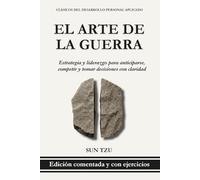 El Arte de la Guerra - Sun Tzu: Estrategia y liderazgo para anticiparse, competir y tomar decisiones con claridad