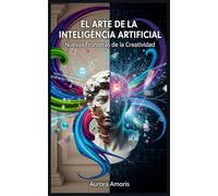 El arte de la Inteligencia Artificial: Nuevas Fronteras de la Creatividad: 2