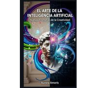 El arte de la Inteligencia Artificial: Nuevas Fronteras de la Creatividad