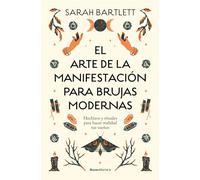 El arte de la manifestación para brujas modernas / The Modern Witch's Book of Manifestation: Hechizos y rituales para hacer realidad tus sueños