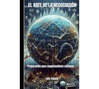 EL ARTE DE LA NEGOCIACIÓN: Preparación para negociaciones exitosas