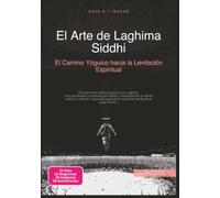 El Arte de Laghima Siddhi: El Camino Yóguico hacia la Levitación Espiritual