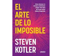 El arte de lo imposible / The Art of Imposible: Como Alcanzar Tu Maximo Rendimiento Y Llegar Mas Lejos De Lo Que Nunca Habias Imaginado