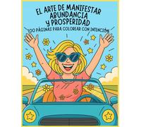 El arte de manifestar abundancia y prosperidad: 100 páginas para colorear con intención