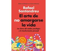 El arte de no amargarse la vida (edición especial): Las claves del cambio psicológico y la transformación personal