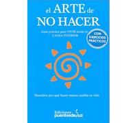 El ARTE de NO HACER: Guía para vivir desde tu calma interior