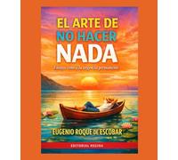 EL ARTE DE NO HACER NADA Ensayo contra la urgencia permanente