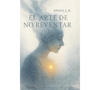 EL ARTE DE NO REVENTAR: Para recordar que vivir es más que sobrevivir.