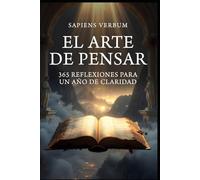 El Arte de Pensar: 365 Reflexiones para un Año de Claridad