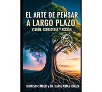 El Arte de Pensar a Largo Plazo: Visión, Estrategia y Acción